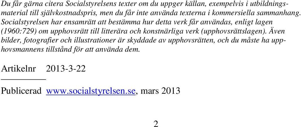 Socialstyrelsen har ensamrätt att bestämma hur detta verk får användas, enligt lagen (1960:729) om upphovsrätt till litterära och