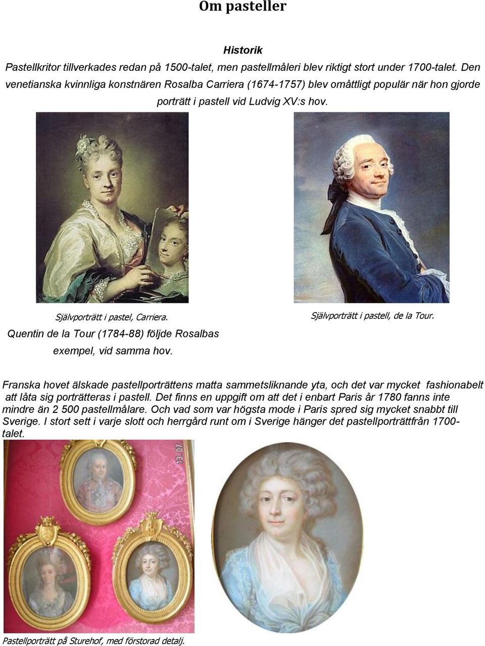 Quentin de la Tour (1784-88) följde Rosalbas exempel, vid samma hov. Självporträtt i pastell, de la Tour.