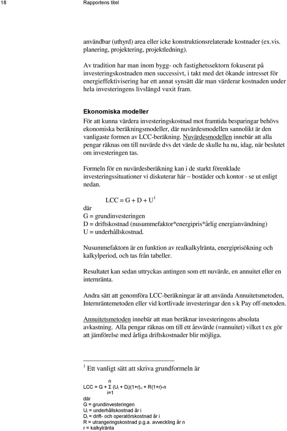 värderar kostnaden under hela investeringens livslängd vuxit fram.
