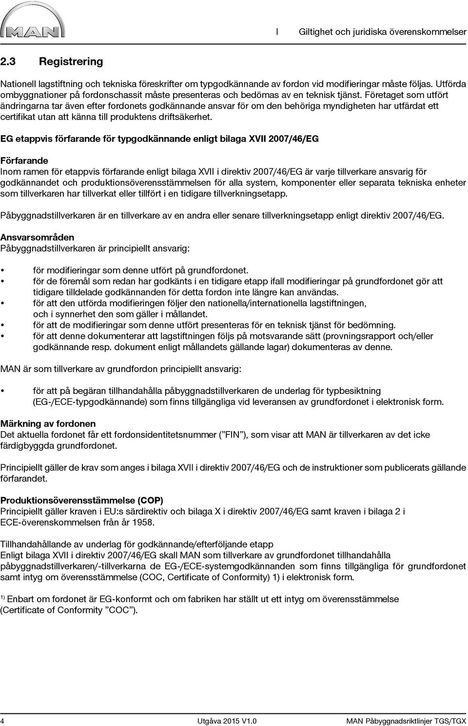 Företaget som utfört ändringarna tar även efter fordonets godkännande ansvar för om den behöriga myndigheten har utfärdat ett certifikat utan att känna till produktens driftsäkerhet.