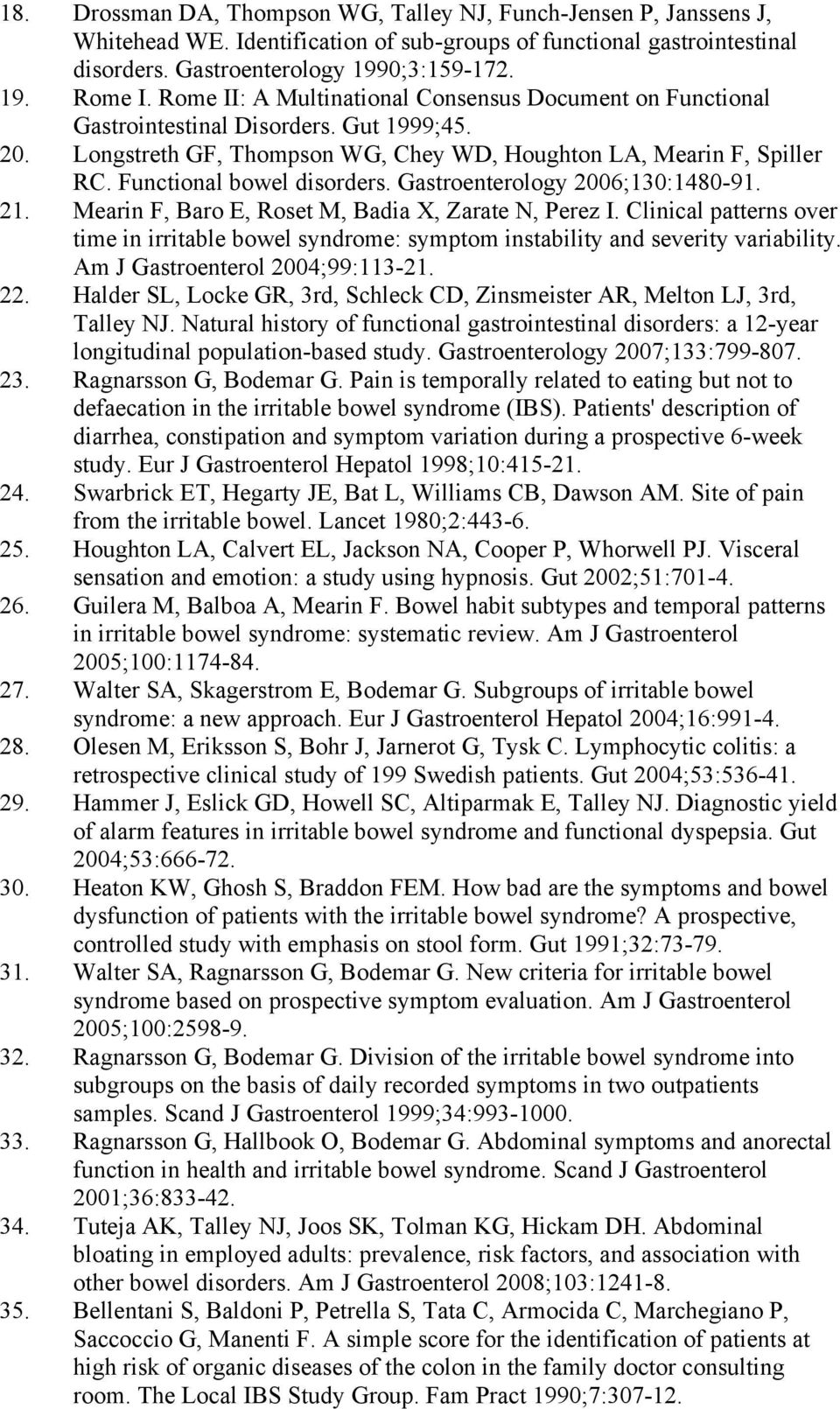 Functional bowel disorders. Gastroenterology 2006;130:1480-91. 21. Mearin F, Baro E, Roset M, Badia X, Zarate N, Perez I.