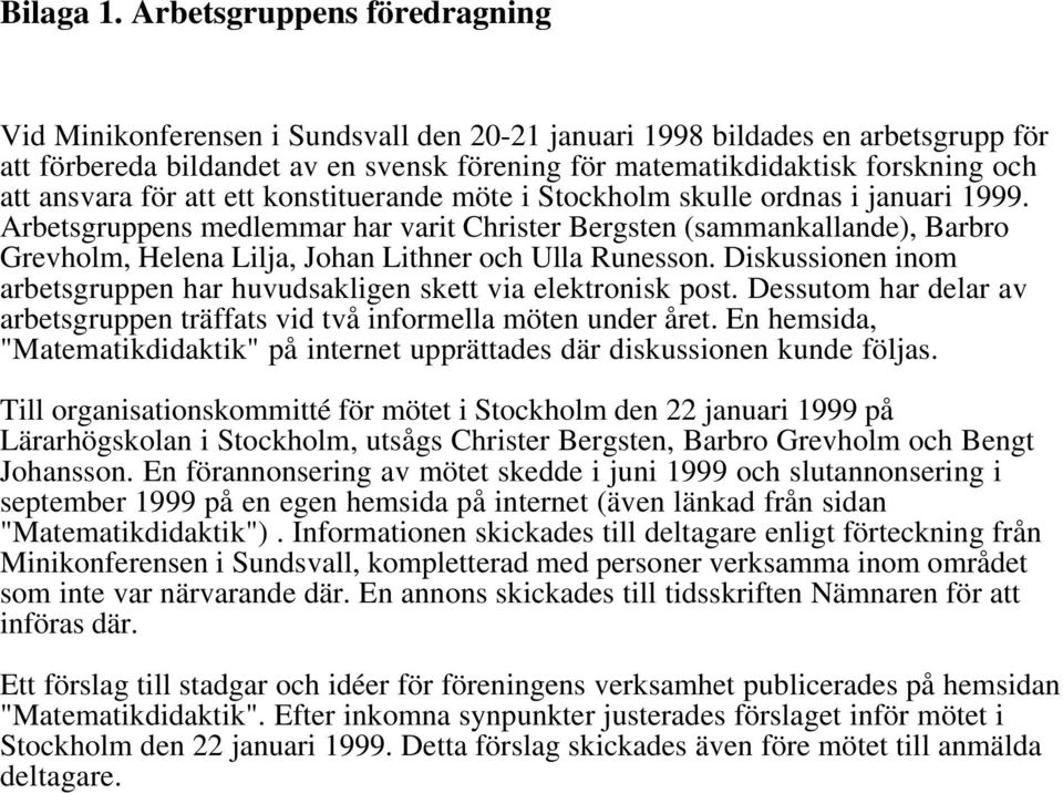 ansvara för att ett konstituerande möte i Stockholm skulle ordnas i januari 1999.