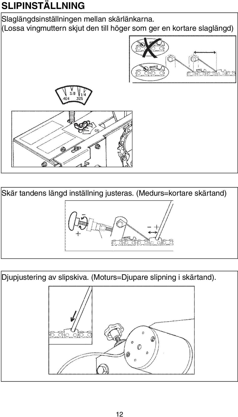 slaglängd) Skär tandens längd inställning justeras.