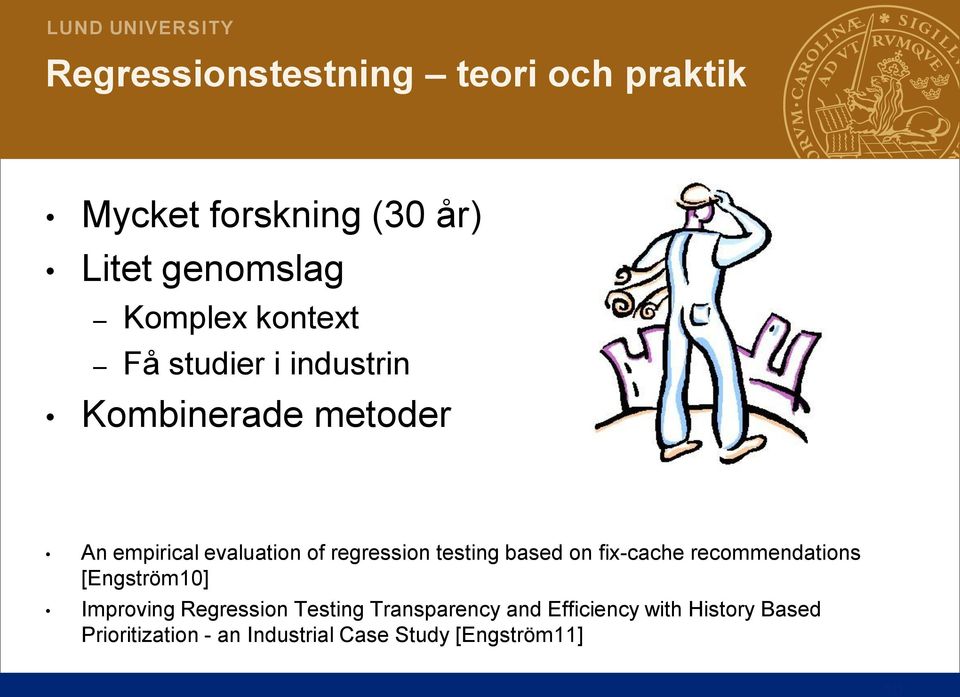 testing based on fix-cache recommendations [Engström10] Improving Regression Testing