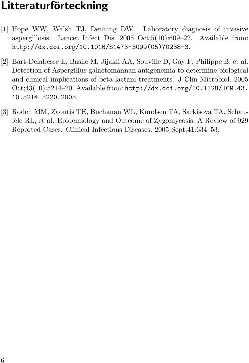 Detection of Aspergillus galactomannan antigenemia to determine biological and clinical implications of beta-lactam treatments. J Clin Microbiol. 2005 Oct;43(10):5214 20.