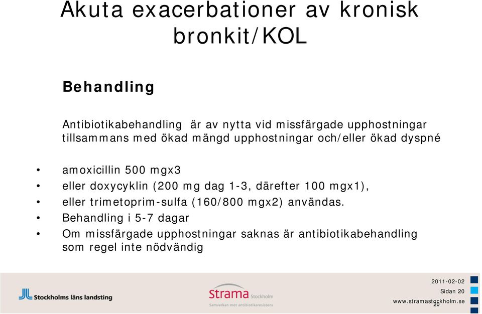 doxycyklin (200 mg dag 1-3, därefter 100 mgx1), eller trimetoprim-sulfa (160/800 mgx2) användas.