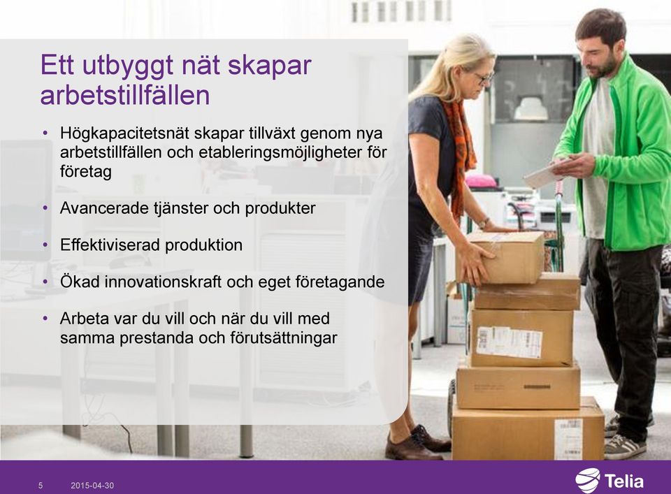 produkter Effektiviserad produktion Ökad innovationskraft och eget företagande