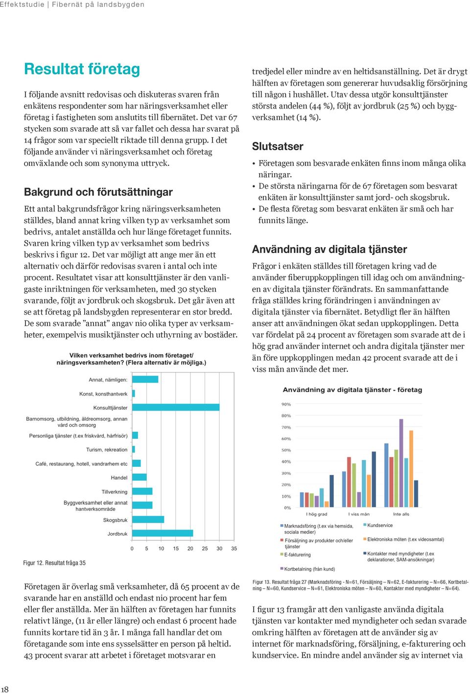 I det följande använder vi näringsverksamhet och företag omväxlande och som synonyma uttryck.