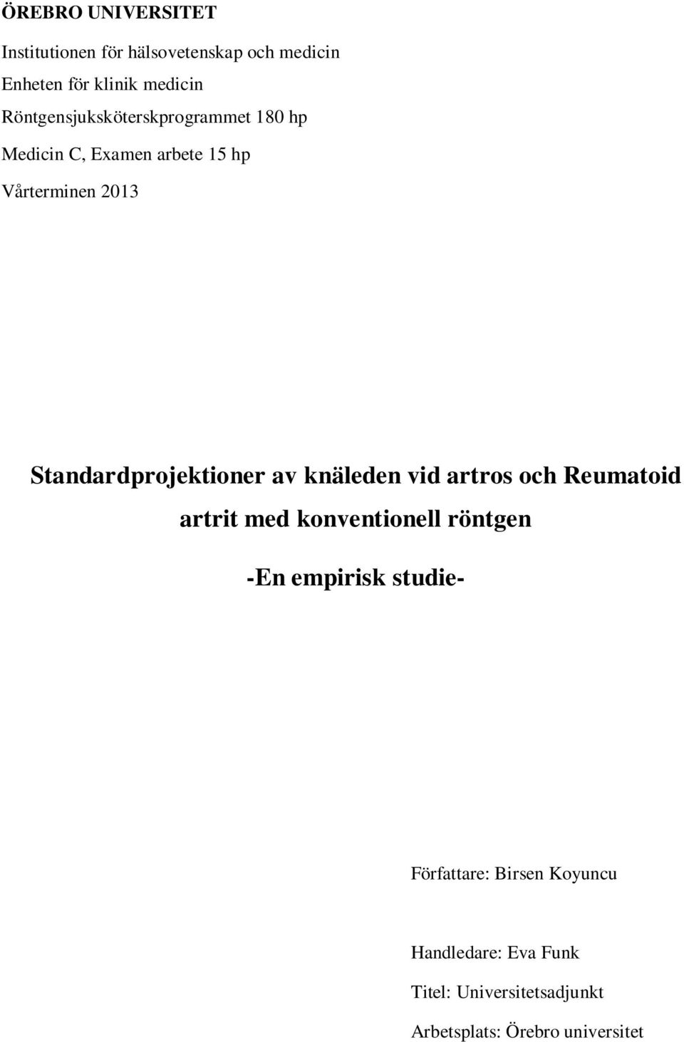 Standardprojektioner av knäleden vid artros och Reumatoid artrit med konventionell röntgen -En