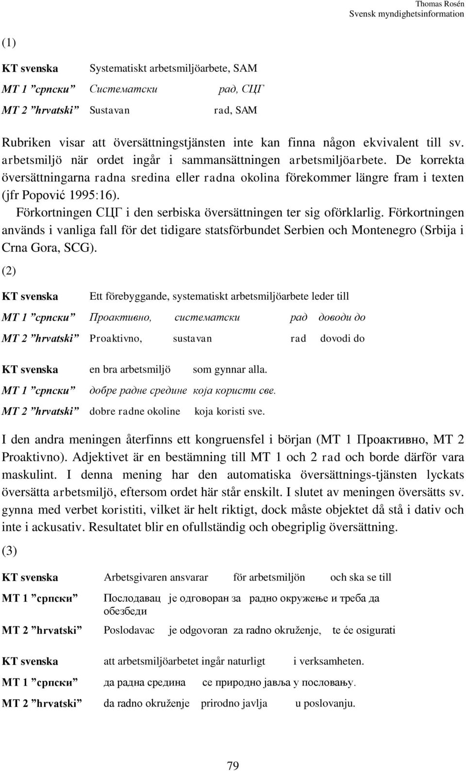 De korrekta översättningarna radna sredina eller radna okolina förekommer längre fram i texten (jfr Popović 1995:16). Förkortningen СЦГ i den serbiska översättningen ter sig oförklarlig.