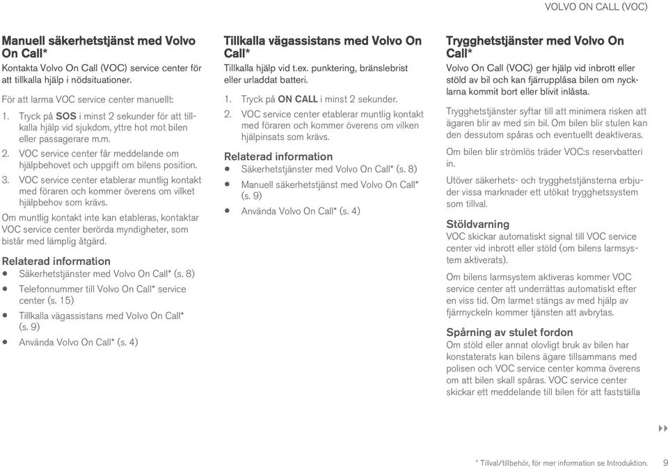 VOC service center etablerar muntlig kontakt med föraren och kommer överens om vilket hjälpbehov som krävs.