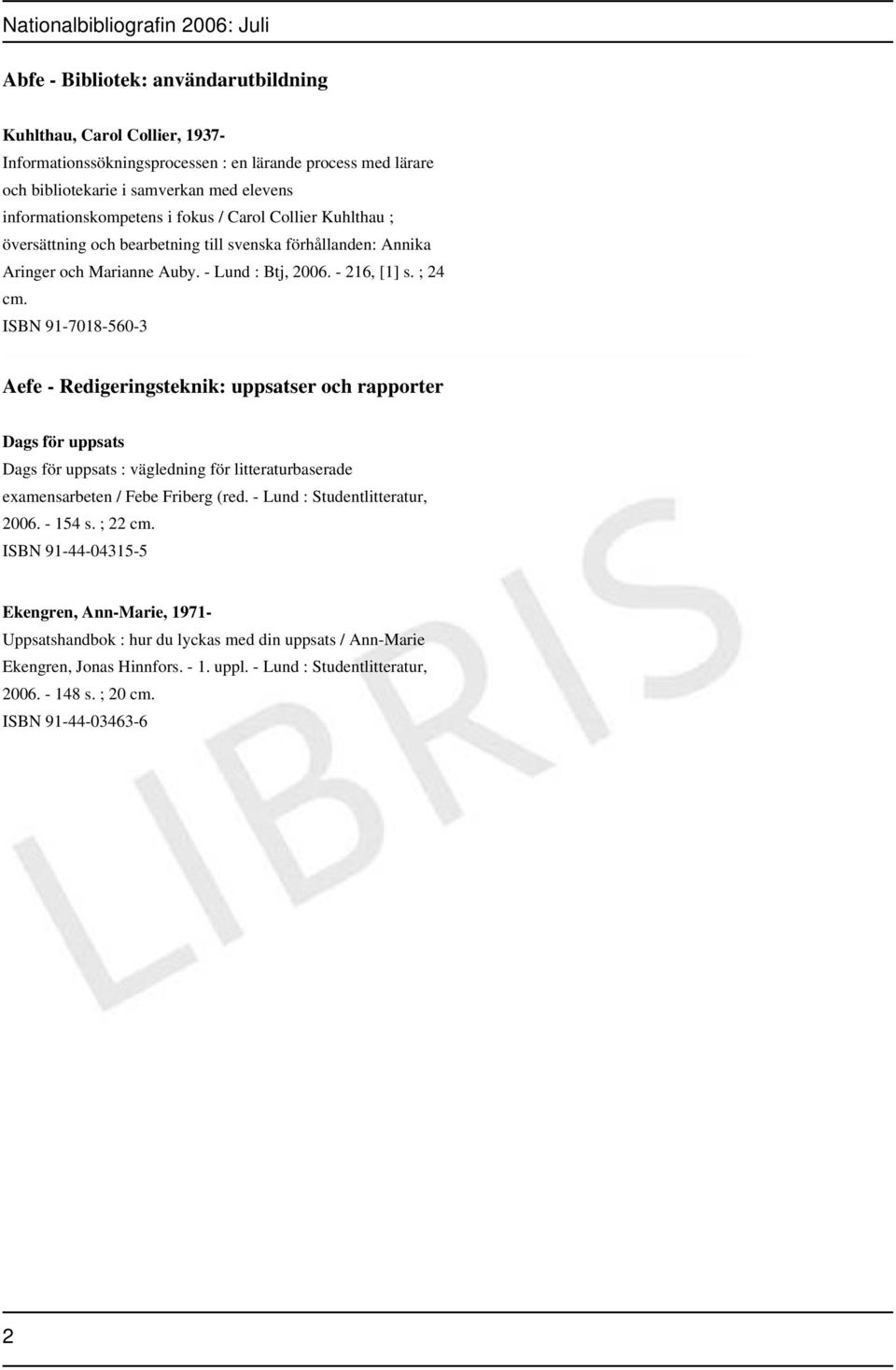 ISBN 91-7018-560-3 Aefe - Redigeringsteknik: uppsatser och rapporter Dags för uppsats Dags för uppsats : vägledning för litteraturbaserade examensarbeten / Febe Friberg (red.