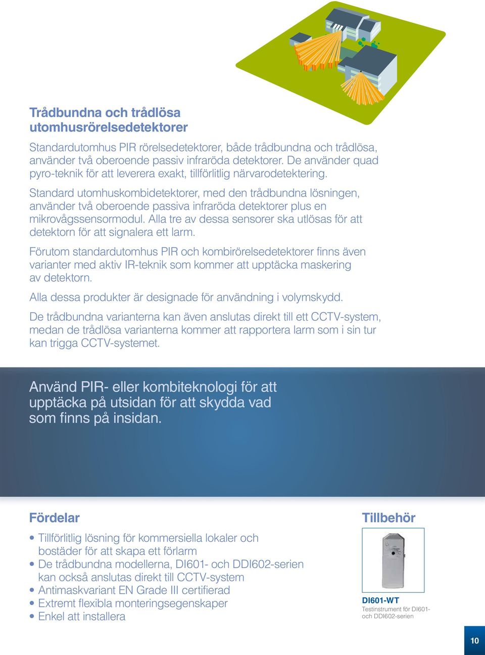Standard utomhuskombidetektorer, med den trådbundna lösningen, använder två oberoende passiva infraröda detektorer plus en mikrovågssensormodul.