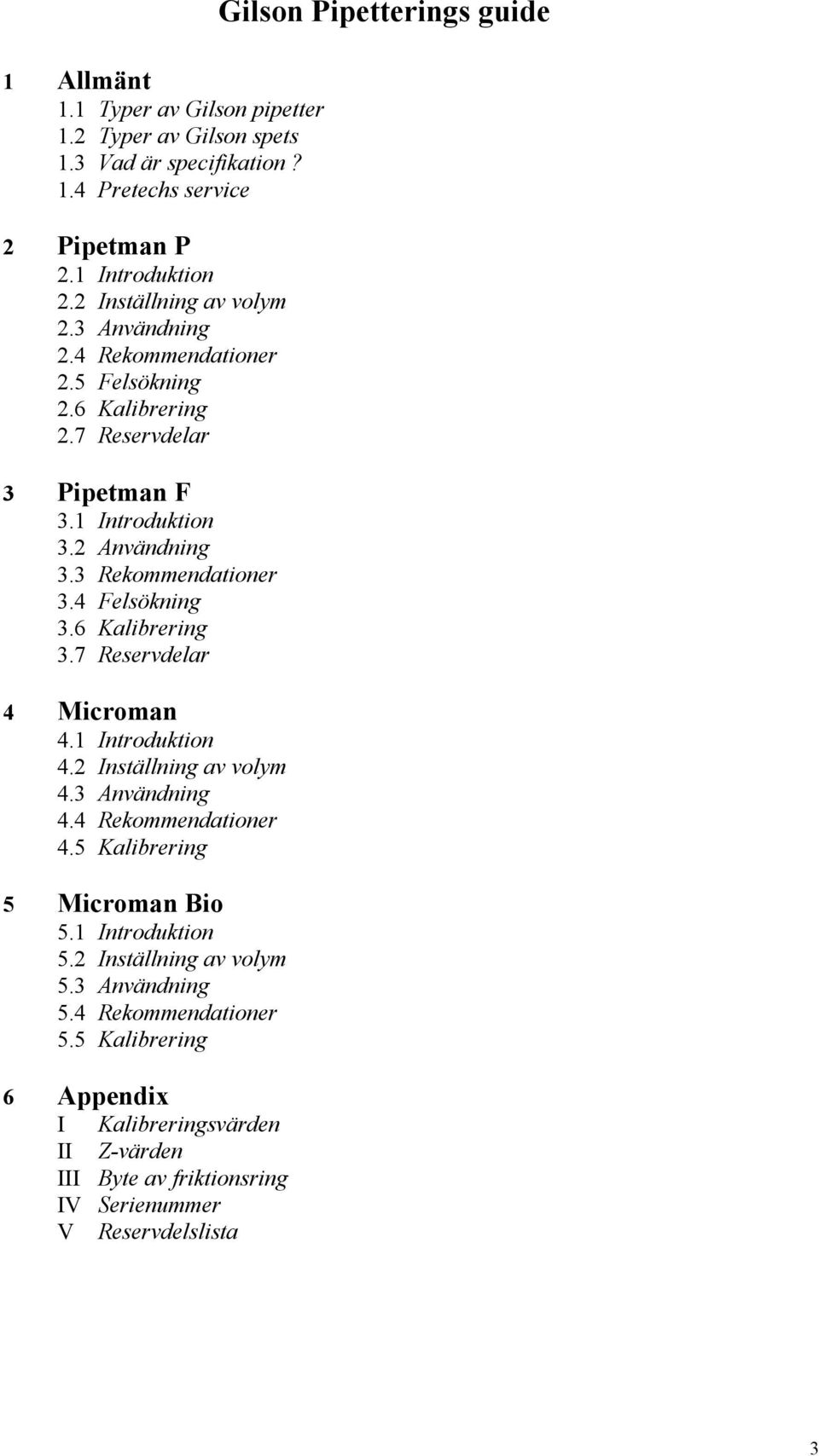 6 Kalibrering 3.7 Reservdelar 4 Microman 4.1 Introduktion 4.2 Inställning av volym 4.3 Användning 4.4 Rekommendationer 4.5 Kalibrering 5 Microman Bio 5.1 Introduktion 5.