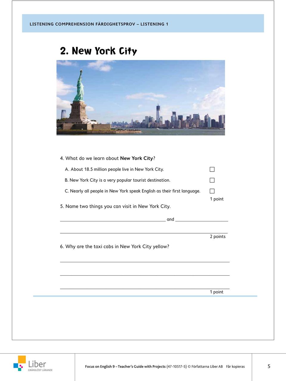Nearly all people in New York speak English as their first language. c 5. Name two things you can visit in New York City. and 2 points 6.
