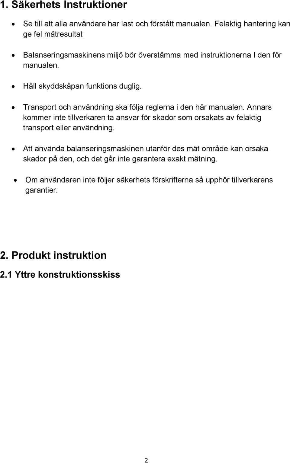 Transport och användning ska följa reglerna i den här manualen. Annars kommer inte tillverkaren ta ansvar för skador som orsakats av felaktig transport eller användning.