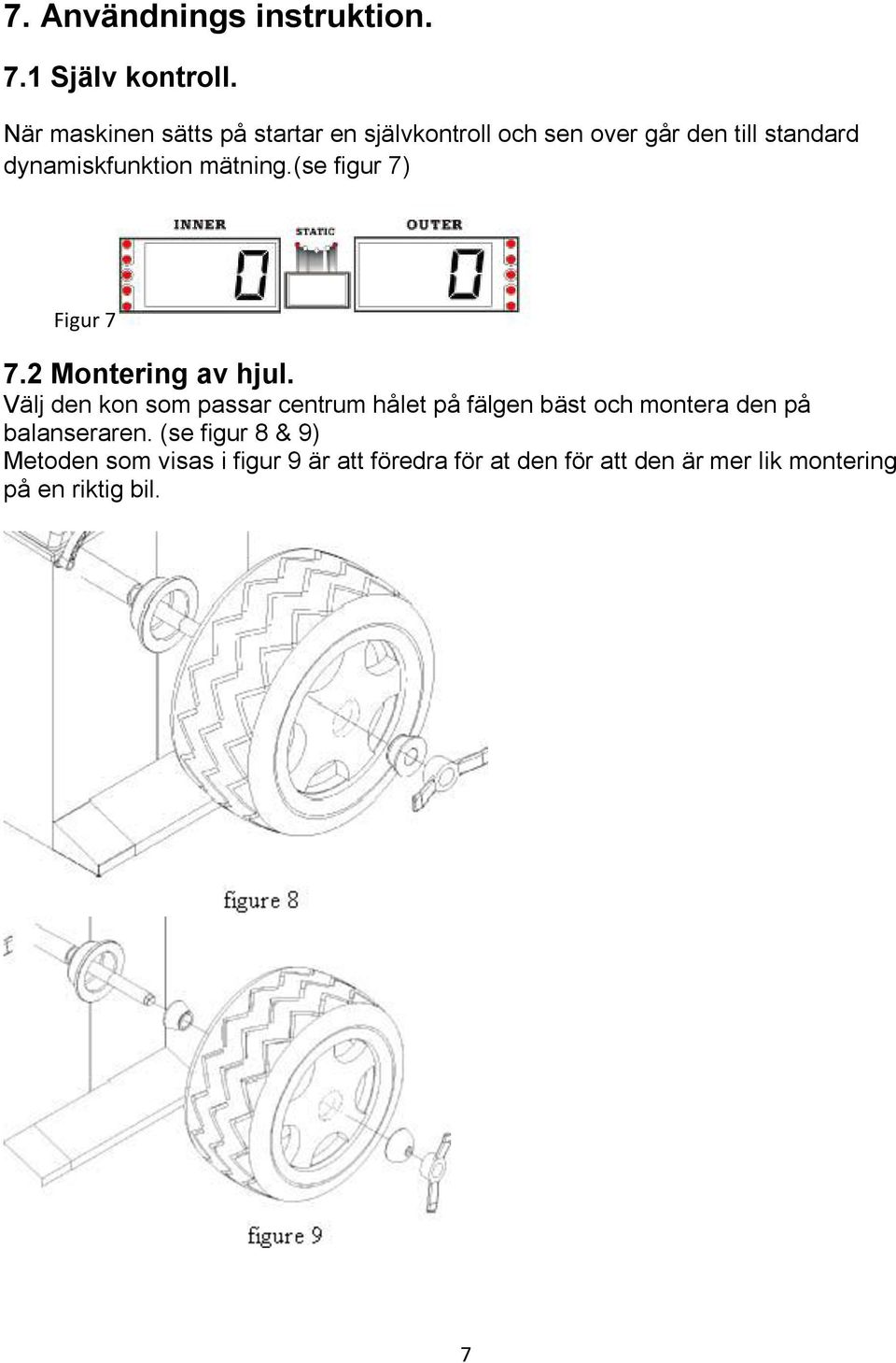 mätning.(se figur 7) Figur 7 7.2 Montering av hjul.