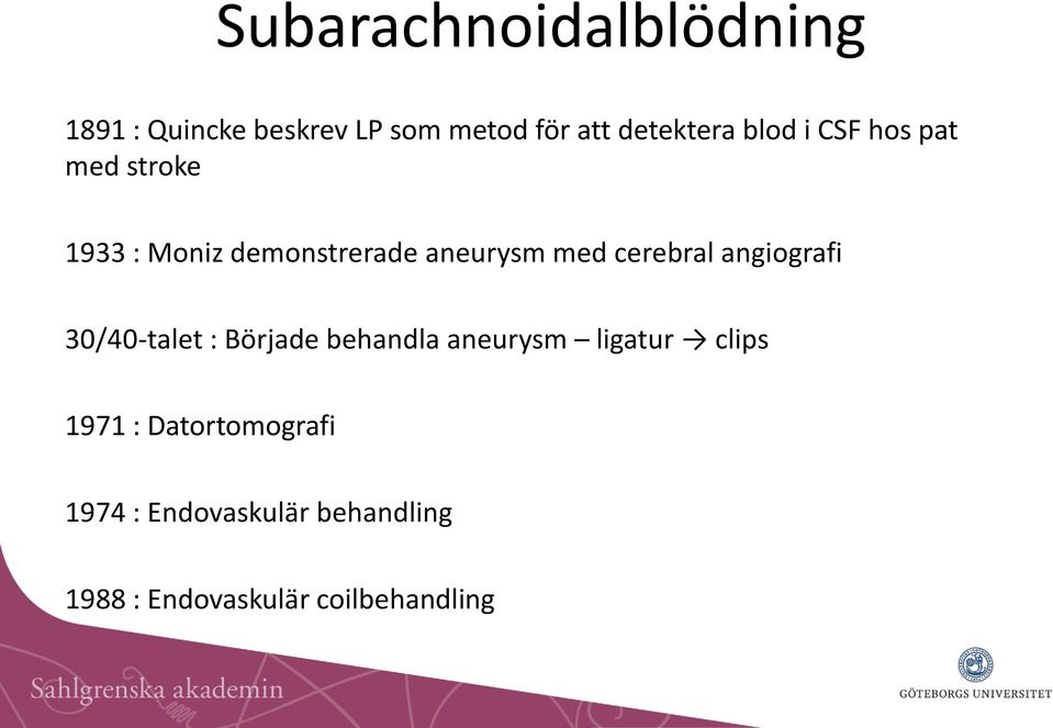 cerebral angiografi 30/40-talet : Började behandla aneurysm ligatur clips