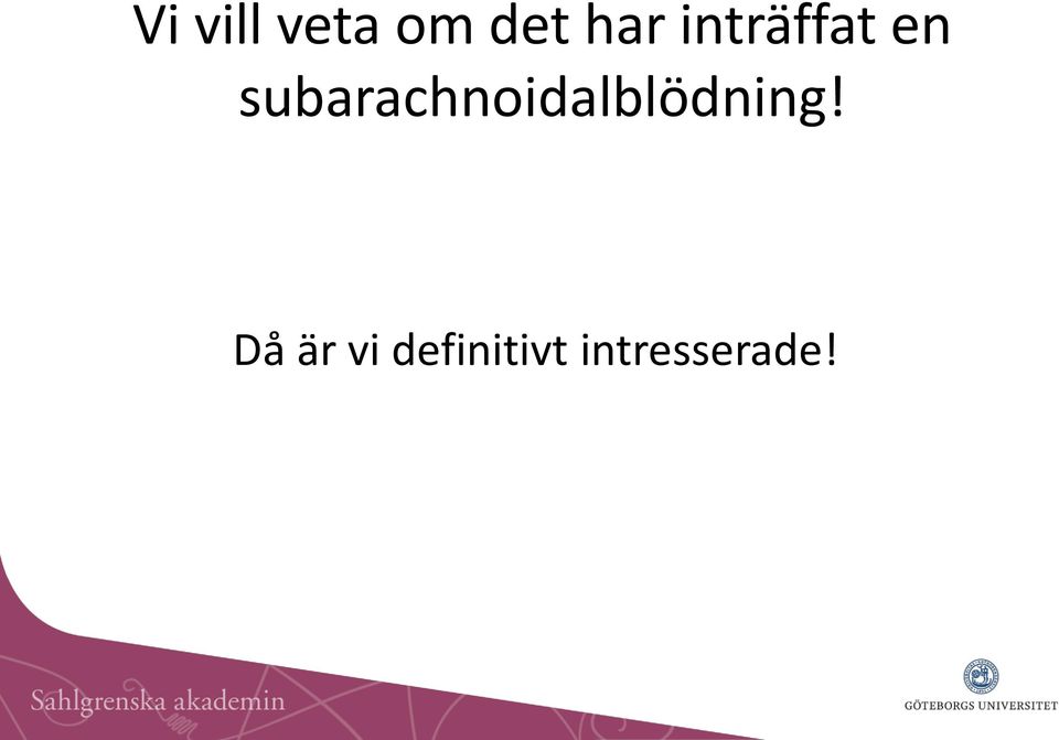 subarachnoidalblödning!