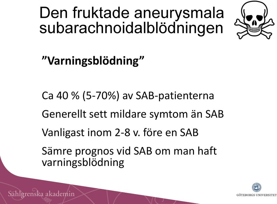 Generellt sett mildare symtom än SAB Vanligast inom 2-8