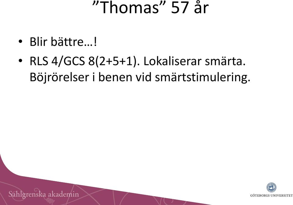 Lokaliserar smärta.
