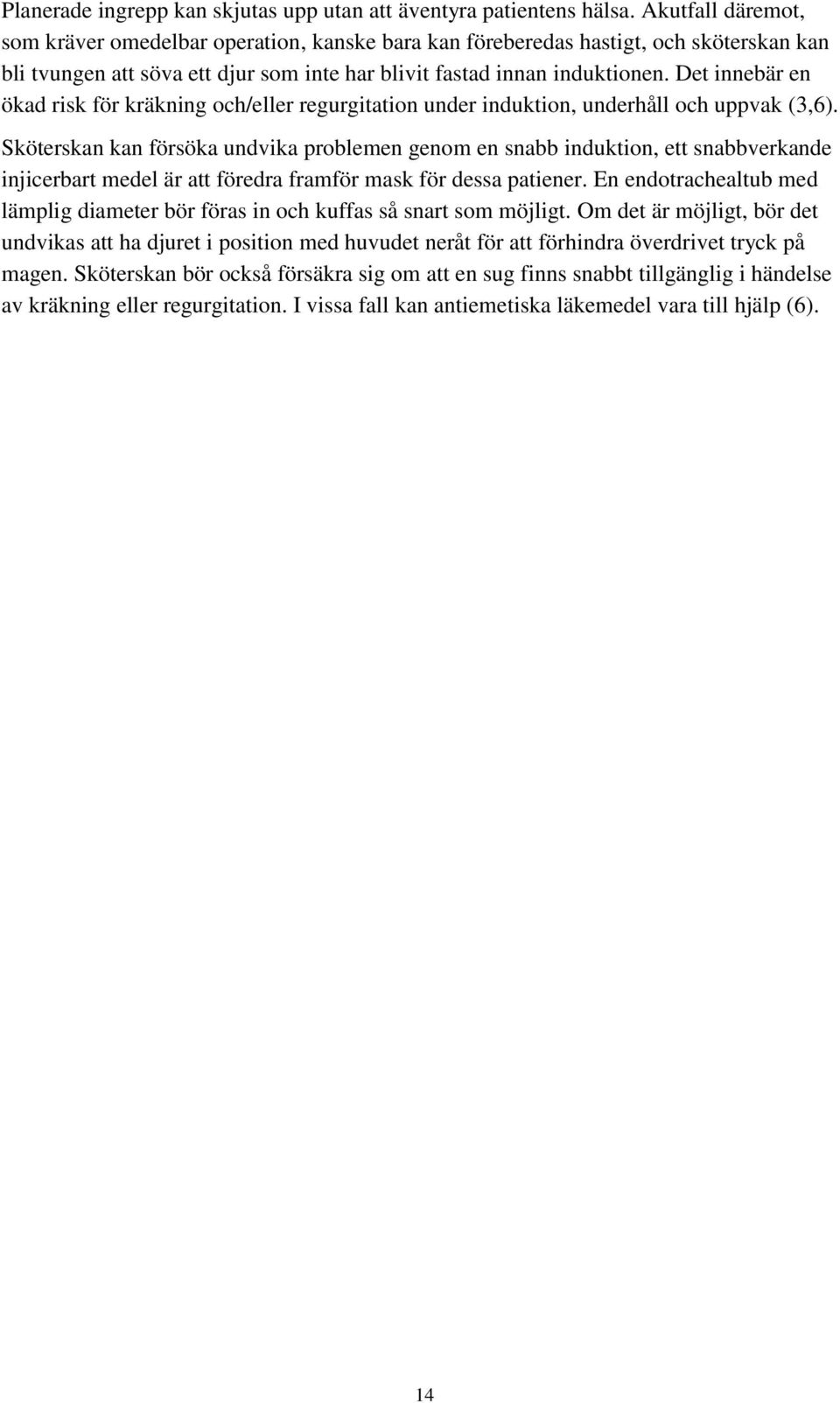 Det innebär en ökad risk för kräkning och/eller regurgitation under induktion, underhåll och uppvak (3,6).