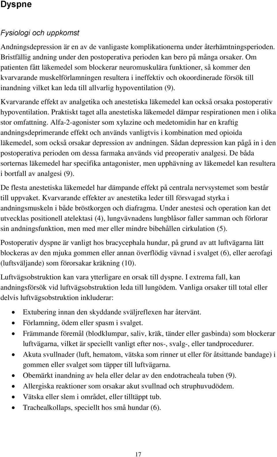 allvarlig hypoventilation (9). Kvarvarande effekt av analgetika och anestetiska läkemedel kan också orsaka postoperativ hypoventilation.