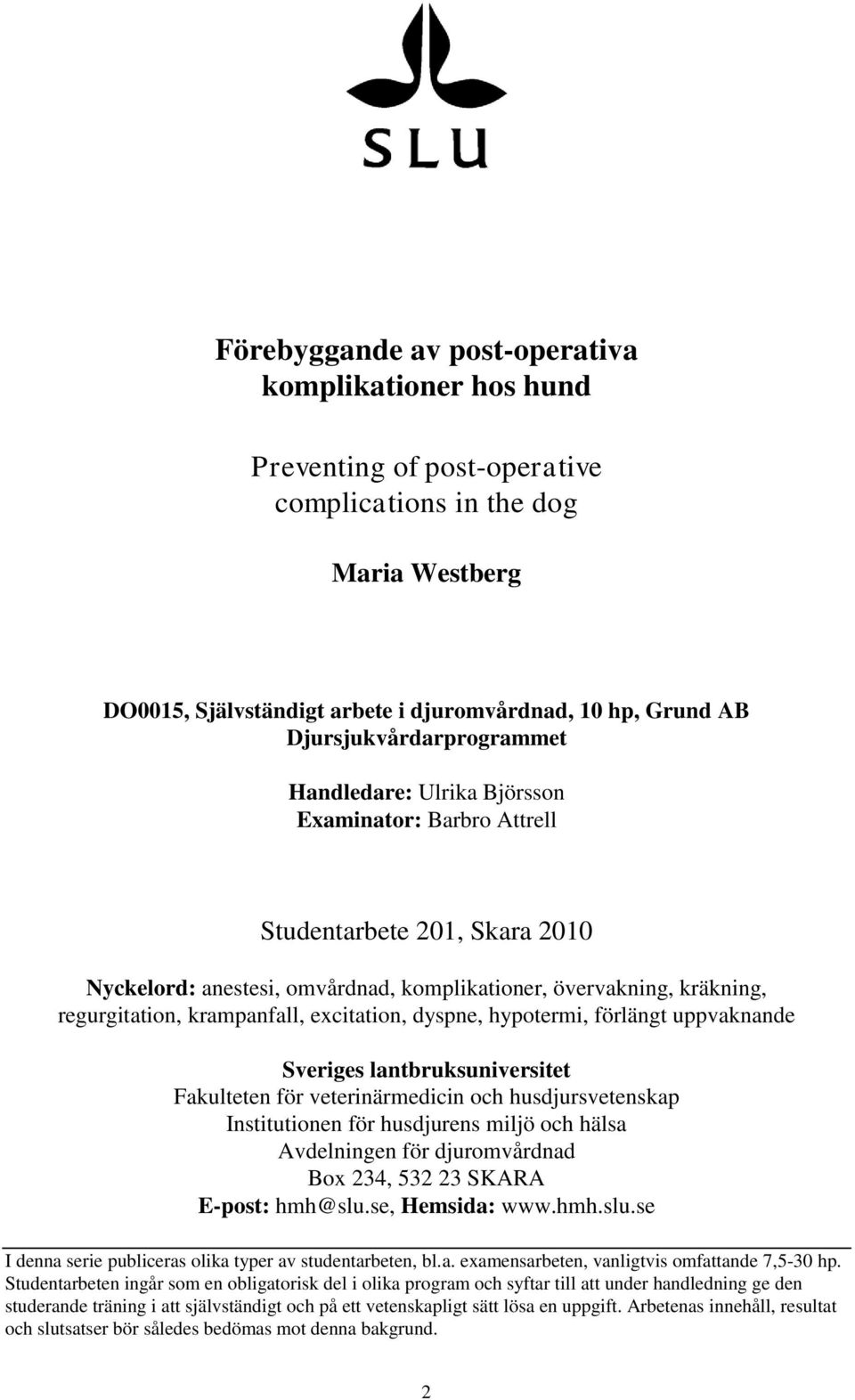 krampanfall, excitation, dyspne, hypotermi, förlängt uppvaknande Sveriges lantbruksuniversitet Fakulteten för veterinärmedicin och husdjursvetenskap Institutionen för husdjurens miljö och hälsa