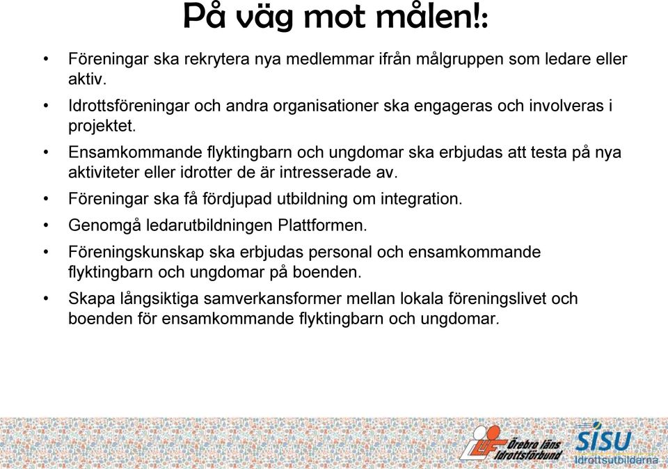 Ensamkommande flyktingbarn och ungdomar ska erbjudas att testa på nya aktiviteter eller idrotter de är intresserade av.