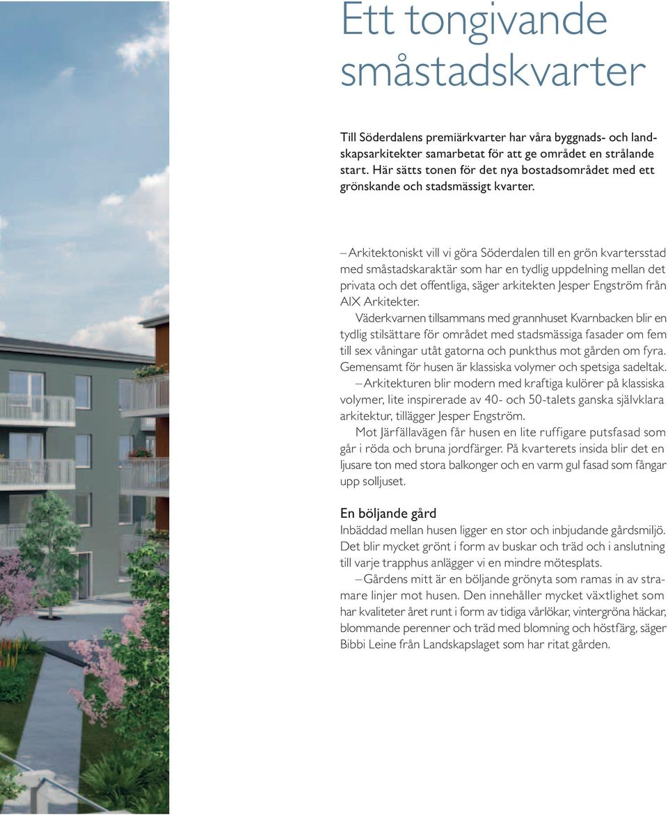 Arkitektoniskt vill vi göra Söderdalen till en grön kvartersstad med småstadskaraktär som har en tydlig uppdelning mellan det privata och det offentliga, säger arkitekten Jesper Engström från AIX
