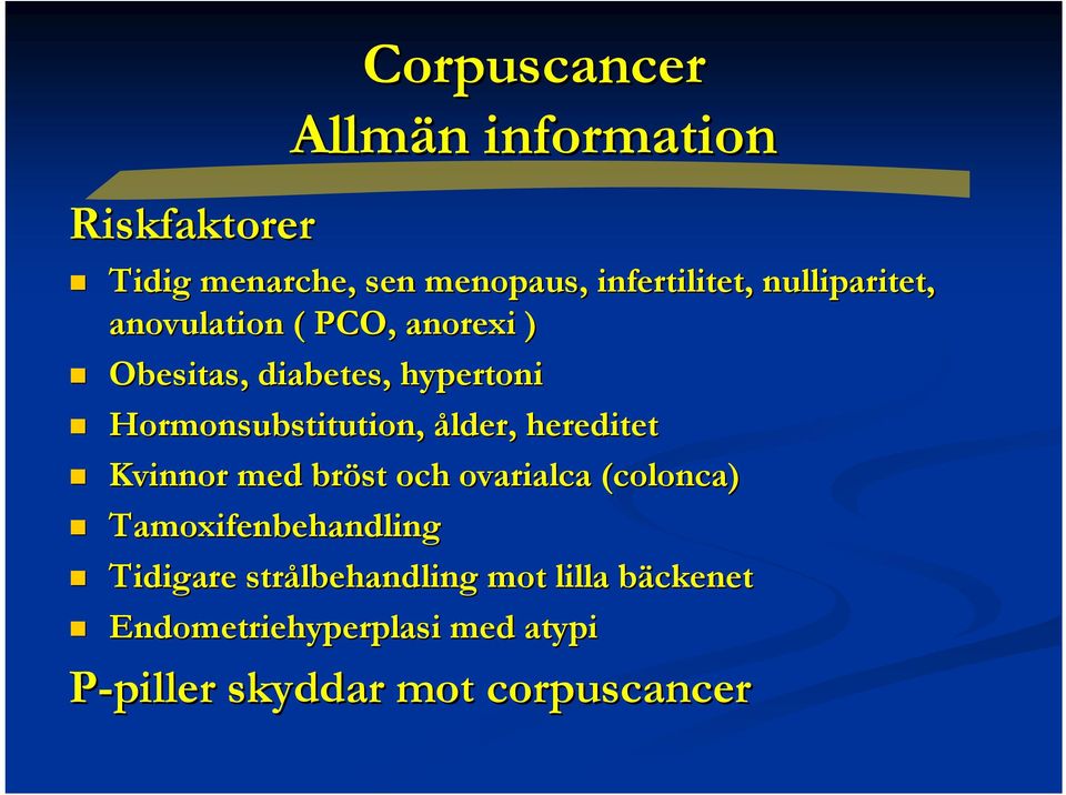 ålder, hereditet Kvinnor med bröst och ovarialca (colonca) Tamoxifenbehandling Tidigare