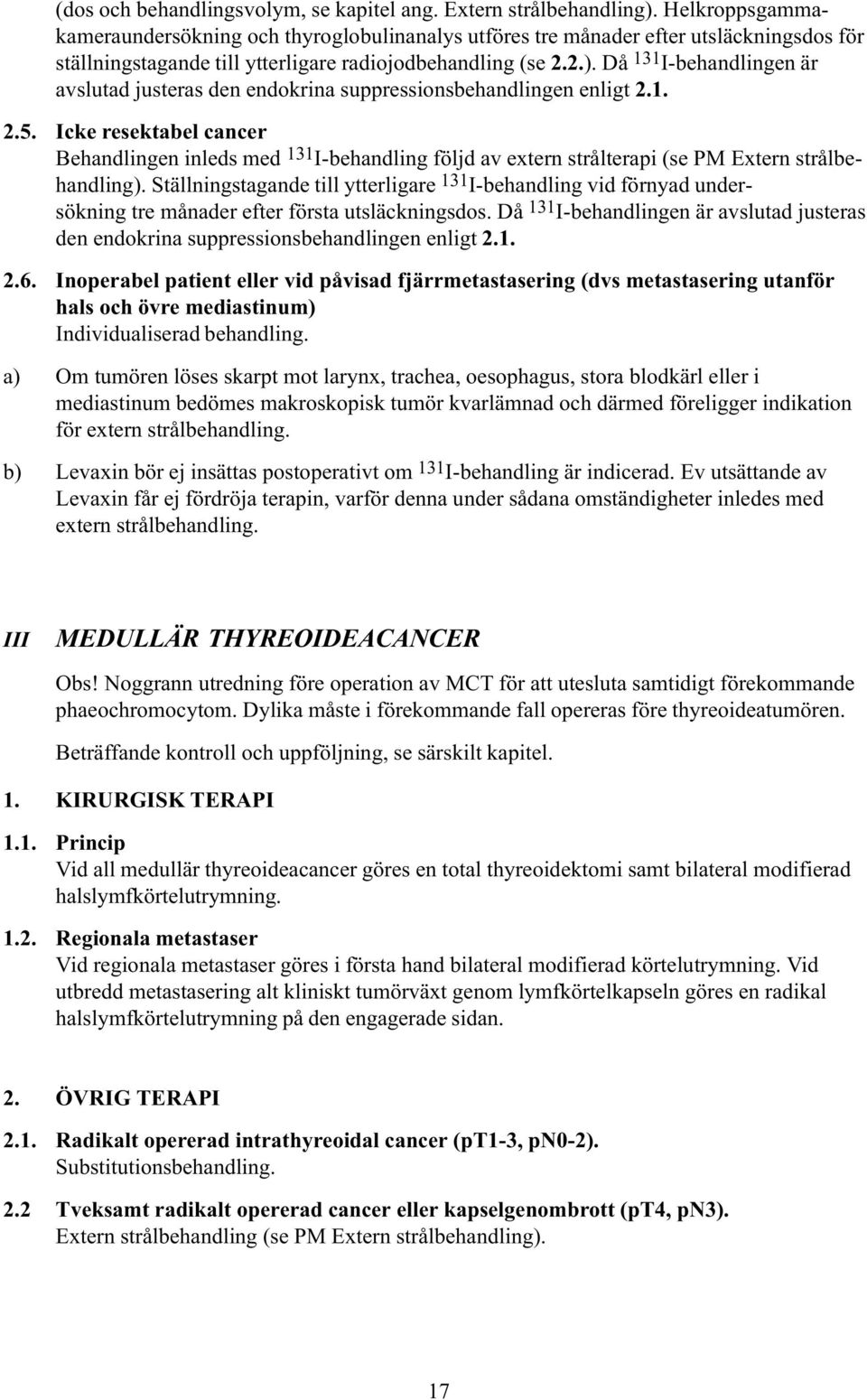 Då 131 I-behandlingen är avslutad justeras den endokrina suppressionsbehandlingen enligt 2.1. 2.5.