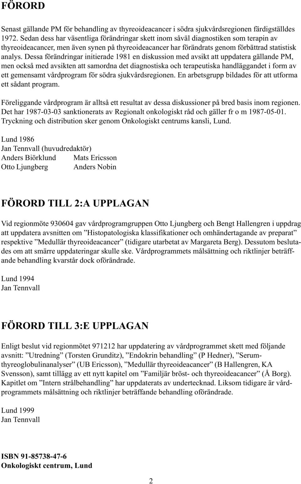 Dessa förändringar initierade 1981 en diskussion med avsikt att uppdatera gällande PM, men också med avsikten att samordna det diagnostiska och terapeutiska handläggandet i form av ett gemensamt