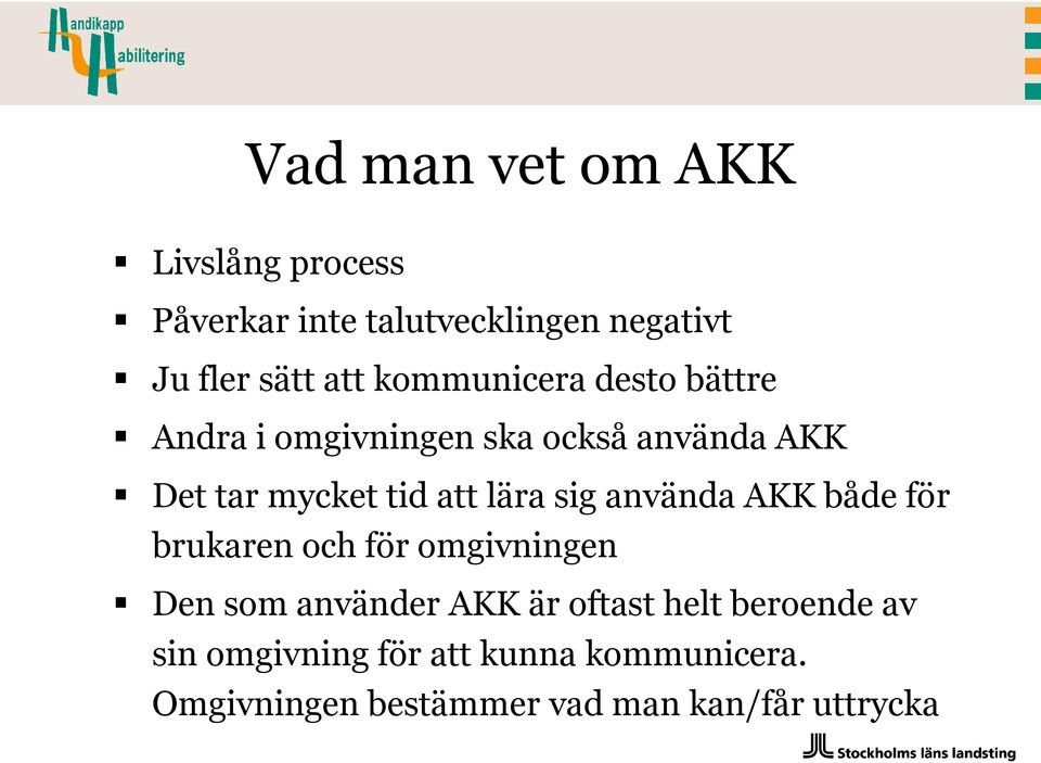 lära sig använda AKK både för brukaren och för omgivningen Den som använder AKK är oftast