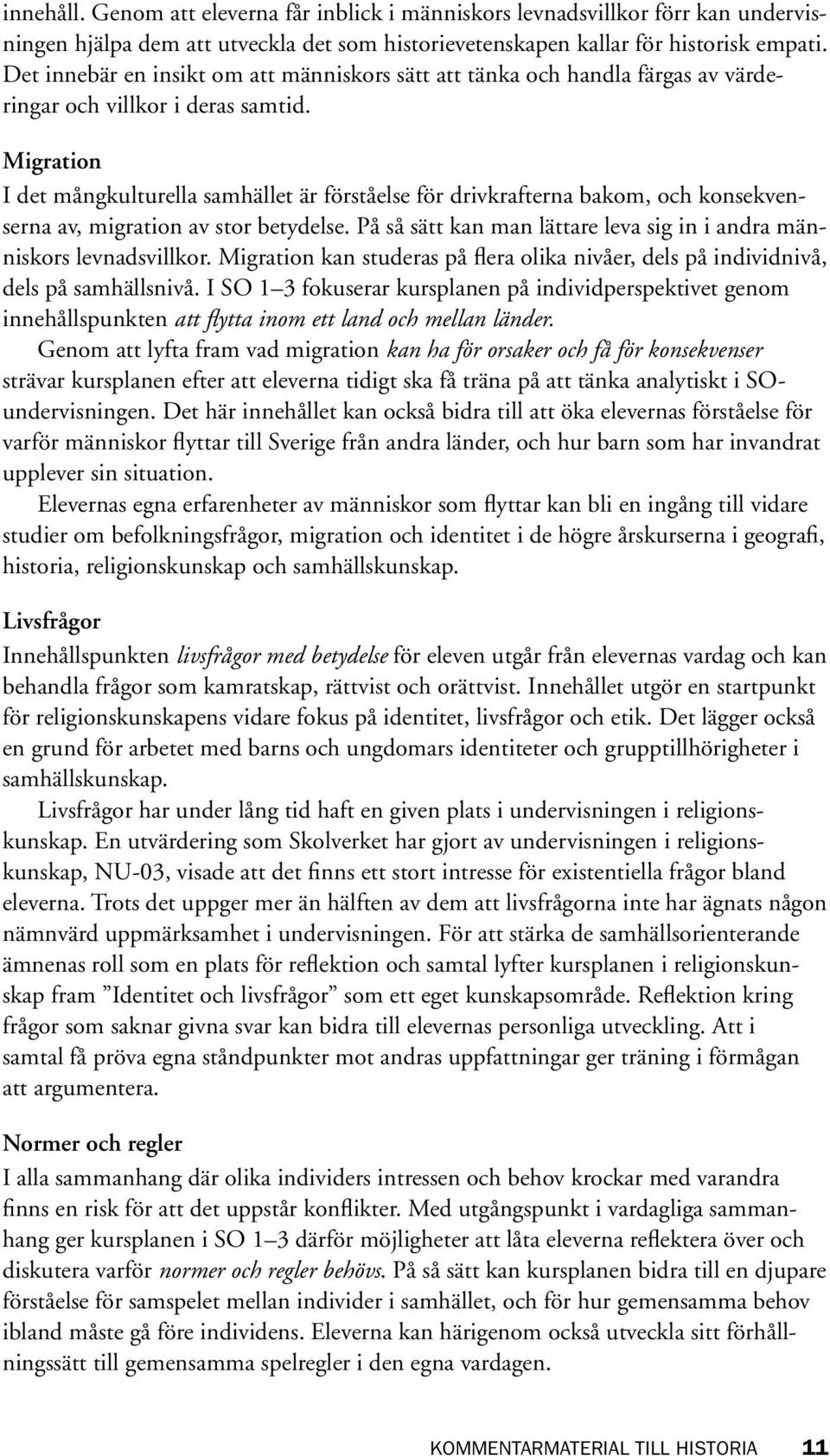 Migration I det mångkulturella samhället är förståelse för drivkrafterna bakom, och konsekvenserna av, migration av stor betydelse.