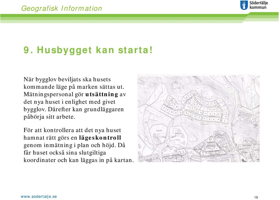 Därefter kan grundläggaren påbörja sitt arbete.