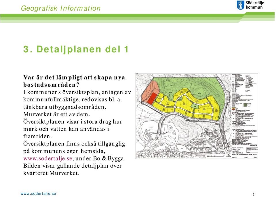 Murverket är ett av dem. Översiktplanen visar i stora drag hur mark och vatten kan användas i framtiden.