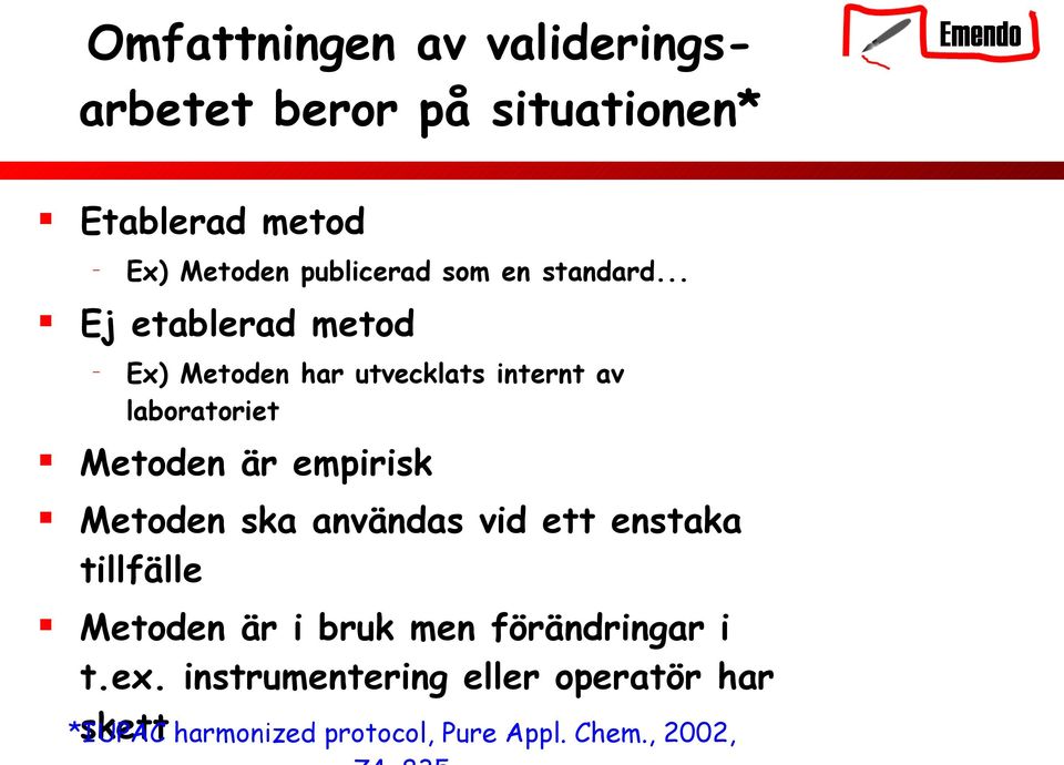 .. Ex) Metoden har utvecklats internt av laboratoriet Metoden är empirisk Metoden ska användas