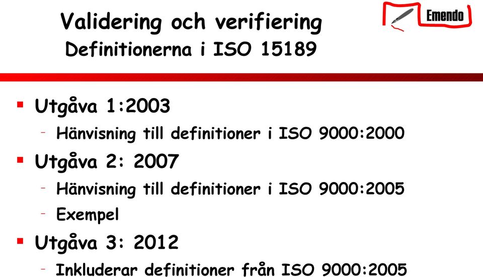 Utgåva 2: 2007 Hänvisning till definitioner i ISO 9000:2005