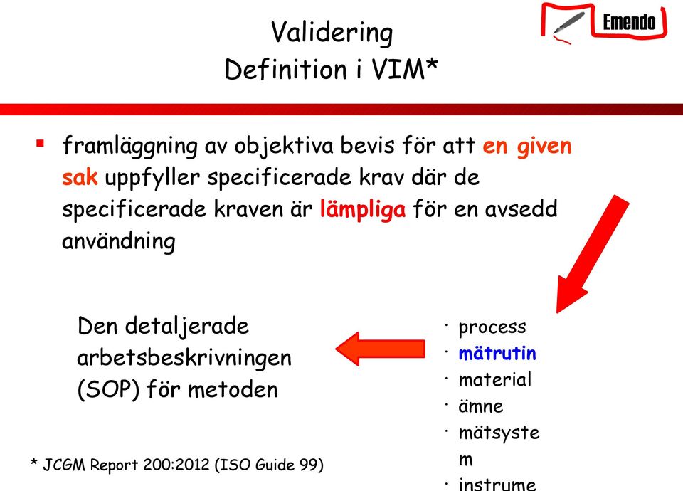 en avsedd användning Den detaljerade arbetsbeskrivningen (SOP) för metoden *