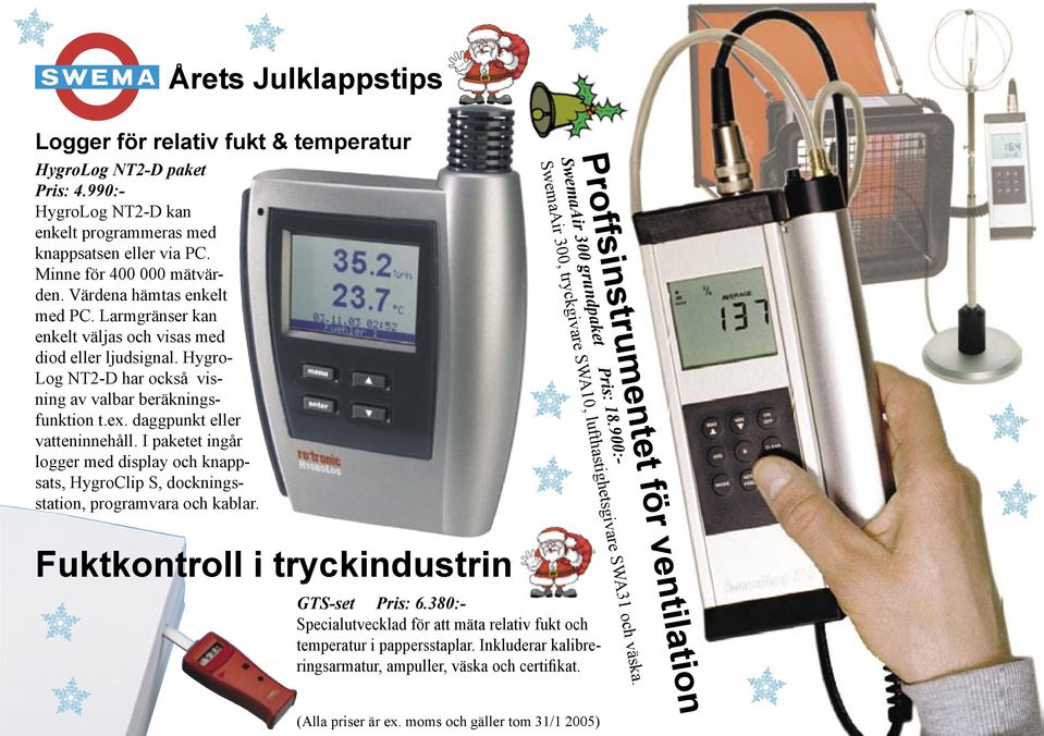 I paketet ingår logger med display och knappsats, HygroClip S, dockningsstation, programvara och kablar. Proffsinstrumentet för ventilation SwemaAir 300 grundpaket Pris: 18.