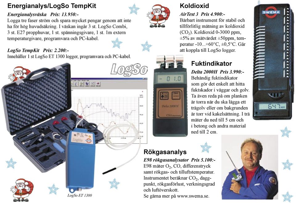 Koldioxid AirTest 3 Pris 4.900:- Bärbart instrument för stabil och tillförlitlig mätning av koldioxid (CO 2 ). Koldioxid 0-3000 ppm, ±5% av mätvärdet ±50ppm, temperatur -10...+60 C, ±0,5 C.