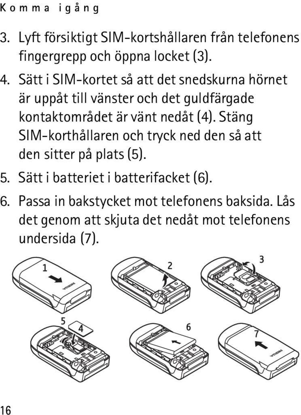nedåt (4). Stäng SIM-korthållaren och tryck ned den så att den sitter på plats (5). 5.