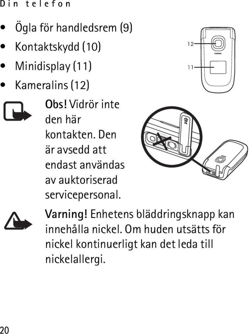 Den är avsedd att endast användas av auktoriserad servicepersonal. Varning!