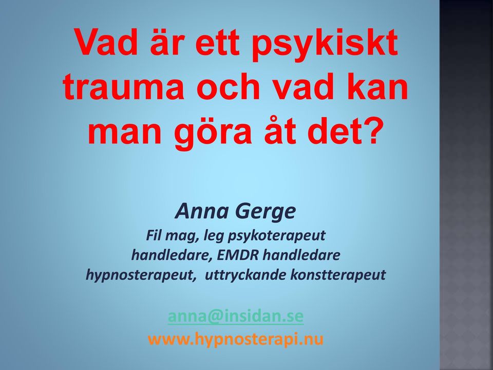 Anna Gerge Fil mag, leg psykoterapeut handledare,