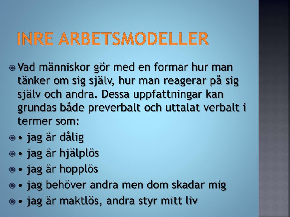 Dessa uppfattningar kan grundas både preverbalt och uttalat verbalt i
