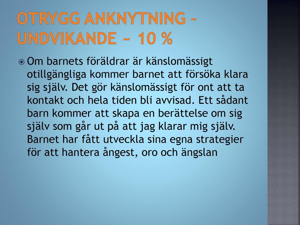 Ett sådant barn kommer att skapa en berättelse om sig själv som går ut på att jag klarar