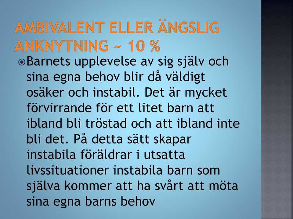 Det är mycket förvirrande för ett litet barn att ibland bli tröstad och att ibland