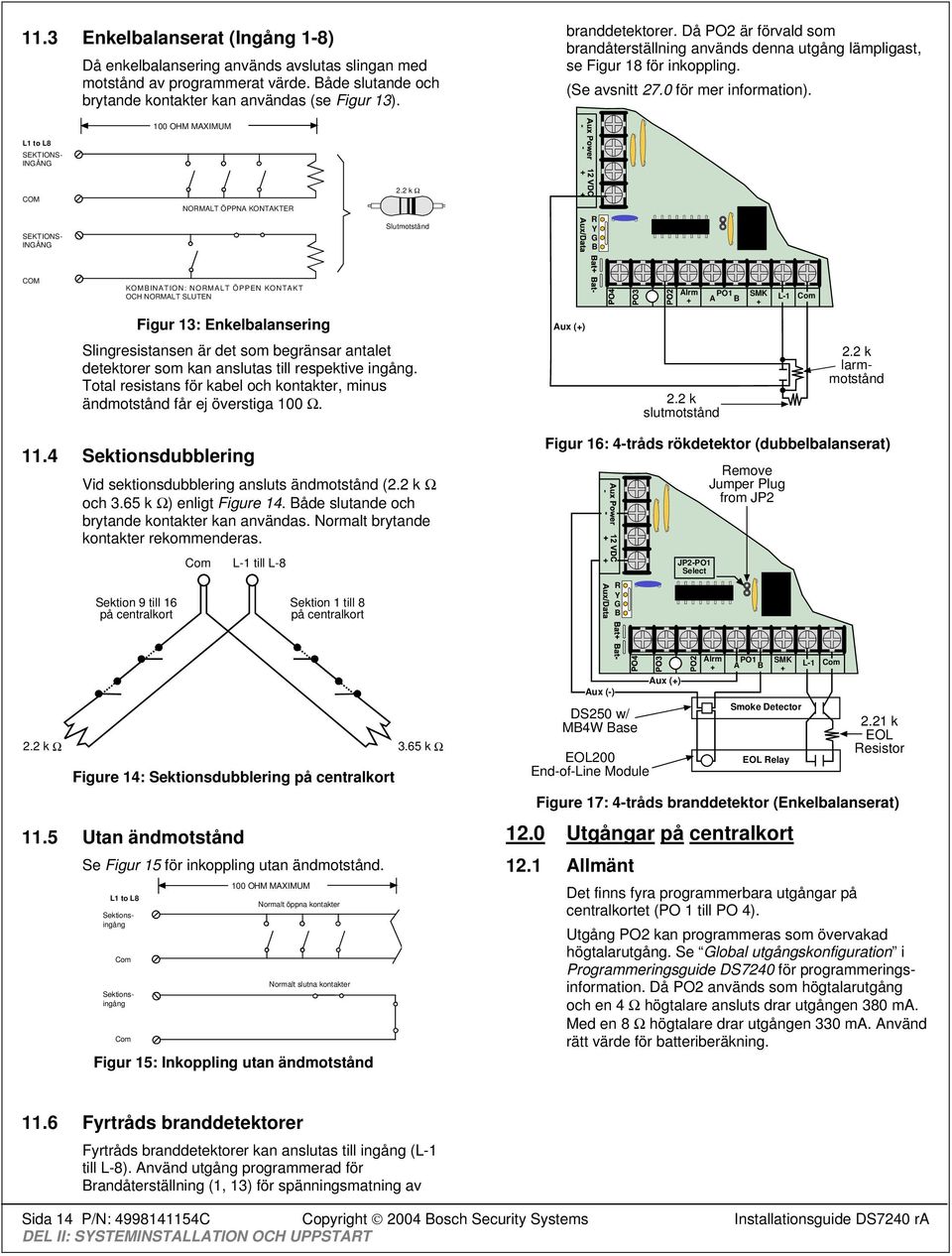 100 OHM MAXIMUM L1 to L8 SEKTIONS- INGÅNG COM SEKTIONS- INGÅNG NORMALT ÖPPNA KONTAKTER 2.