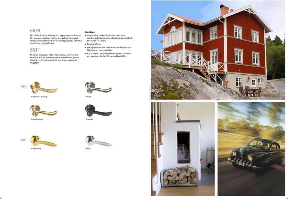 mattborstad mässing, polerad mässing, brunoxid och Prion (6611 ej i Prion). 6611 Designen återspeglar 1950-talets tidsanda och dess funktionalism.